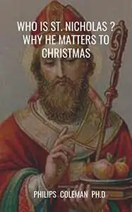 WHO IS ST. NICHOLAS ? WHY HE MATTERS TO CHRISTMAS