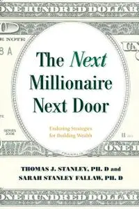 The Next Millionaire Next Door: Enduring Strategies for Building Wealth