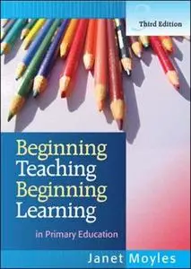 Beginning Teaching, Beginning Learning: in Primary Education, 3rd Edition