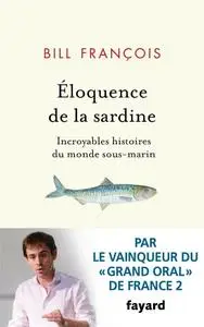 Bill François, "Eloquence de la sardine : Incroyables histoires du monde sous-marin"