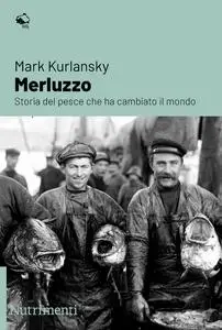 Mark Kurlansky - Merluzzo. Storia del pesce che ha cambiato il mondo