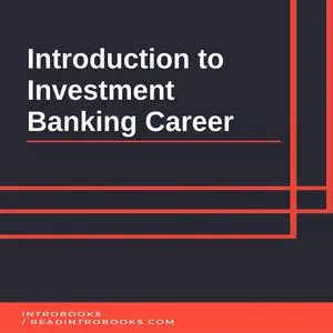 «Introduction to Investment Banking Career» by IntroBooks
