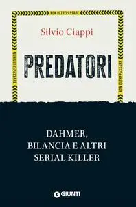 Silvio Ciappi - Predatori. Dahmer, Bilancia e altri serial killer