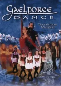 Gaelforce Dance - The Irish Dance Spectacular [DVD9] (2000)