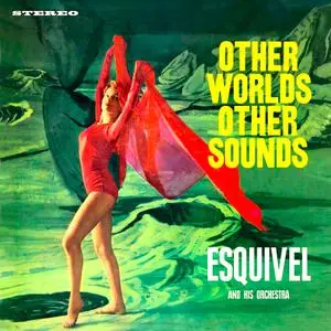 Esquivel - Other Worlds, Other Sounds (2017) [Official Digital Download 24/96]