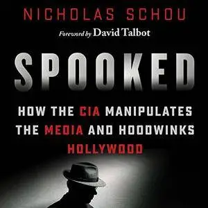 Spooked: How the CIA Manipulates the Media and Hoodwinks Hollywood [Audiobook]