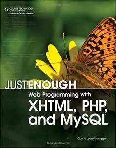 Just Enough Web Programming with XHTML, PHP, and MySQL (Repost)