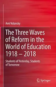 The Three Waves of Reform in the World of Education 1918 – 2018