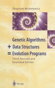 Genetic Algorithms + Data Structures = Evolution Programs by Zbigniew Michalewicz