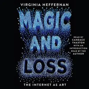 «Magic and Loss: The Internet as Art» by Virginia Heffernan