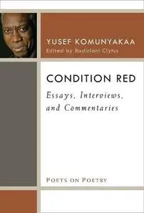 Condition Red: Essays, Interviews, and Commentaries (Poets On Poetry)