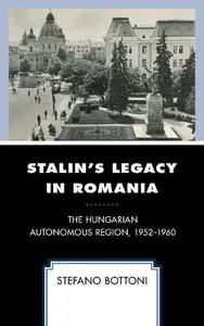 Stalin's Legacy in Romania: The Hungarian Autonomous Region, 1952–1960