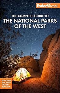 Fodor's The Complete Guide to the National Parks of the West: with the Best Scenic Road Trips (Repost)
