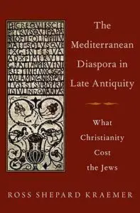 The Mediterranean Diaspora in Late Antiquity: What Christianity Cost the Jews (Repost)