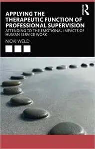 Applying the Therapeutic Function of Professional Supervision: Attending to the Emotional Impacts of Human Service Work