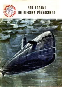 Miniatury morskie 079 Pod lodami do Bieguna Polnocnego