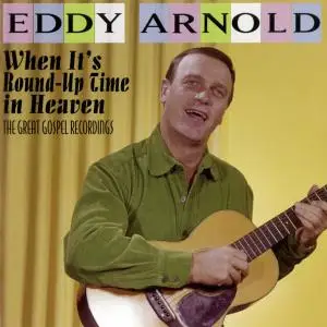 Eddy Arnold - When It's Round-Up Time in Heaven: The Great Gospel Recordings (2019)