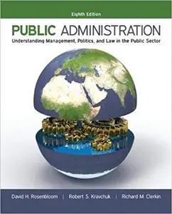 Public Administration: Understanding Management, Politics, and Law in the Public Sector 8th Edition