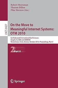 On the Move to Meaningful Internet Systems: OTM 2010, Part II