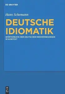 "Deutsche Idiomatik: Wörterbuch der deutschen Redewendungen im Kontext" von Hans Schemann
