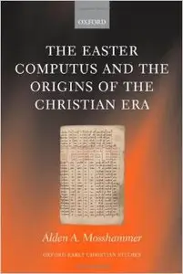 The Easter Computus and the Origins of the Christian Era (Oxford Early Christian Studies) [Repost]