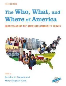 The Who, What, and Where of America: Understanding the American Community Survey, 5th Edition