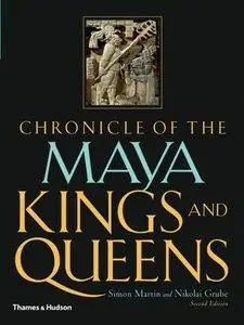Chronicle of the Maya Kings and Queens: Deciphering The Dynasties of the Ancient Maya (repost)