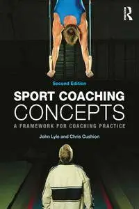 Sport Coaching Concepts, Second Edtion: A framework for coaching practice