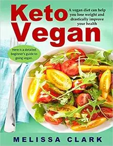 Keto Vegan: A vegan diet can help you lose weight and drastically improve your health