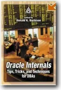 Donald K. Burleson (Editor), «Oracle Internals: Tips, Tricks, and Techniques for DBAs»