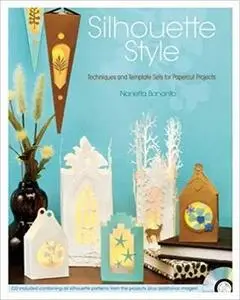 Silhouette Style: Techniques and Template Sets for Papercut Projects