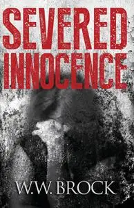 «SEVERED INNOCENCE» by W.W. Brock