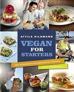 Vegan for Starters - Die einfachsten und beliebtesten Rezepte aus vier Kochbüchern