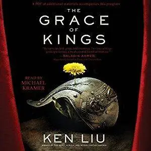 The Grace of Kings: The Dandelion Dynasty by Ken Liu