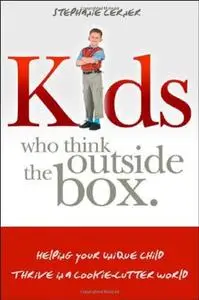 Kids Who Think Outside the Box: Helping Your Unique Child Thrive in a Cookie-Cutter World (Repost)