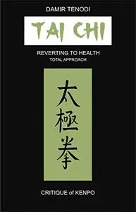 Tai Chi: Reverting To Health - Total Approach - Critique of Kenpo