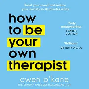 How to Be Your Own Therapist: Boost Your Mood and Reduce Your Anxiety in 10 Minutes a Day [Audiobook]