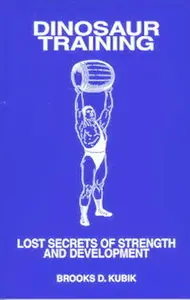 Dinosaur training: Lost secrets of strength and development