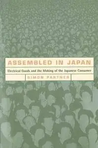 Assembled in Japan: Electrical Goods and the Making of the Japanese Consumer