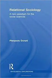 Relational Sociology: A New Paradigm for the Social Sciences