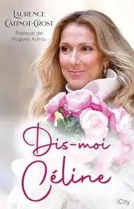 Laurence Catinot-Crost, "Dis-moi Céline : La biographie de Céline Dion"