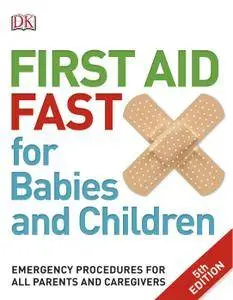 First Aid Fast for Babies and Children: Emergency Procedures for all Parents and Caregivers