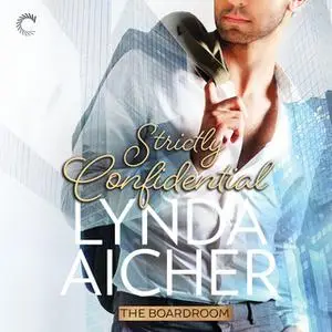 «Strictly Confidential: The Boardroom» by Lynda Aicher