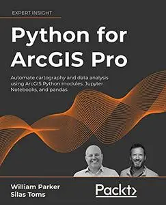 Python for ArcGIS Pro: Automate cartography and data analysis using ArcGIS Python modules, Jupyter  (Early Release)