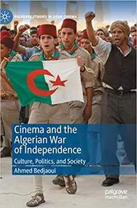 Cinema and the Algerian War of Independence: Culture, Politics, and Society