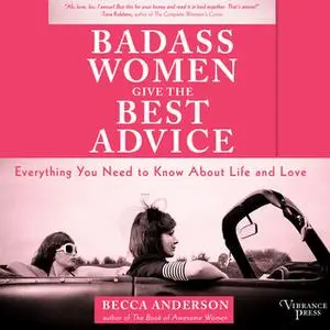 «Badass Women Give the Best Advice» by Becca Anderson