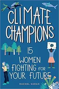 Climate Champions: 15 Women Fighting for Your Future