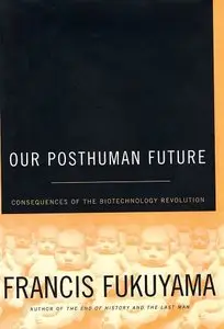 Our Posthuman Future: Consequences of the Biotechnology Revolution (Repost)