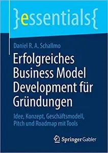 Erfolgreiches Business Model Development für Gründungen: Idee, Konzept, Geschäftsmodell, Pitch und Roadmap mit Tools