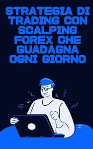 Strategia di trading con scalping Forex che guadagna ogni giorno